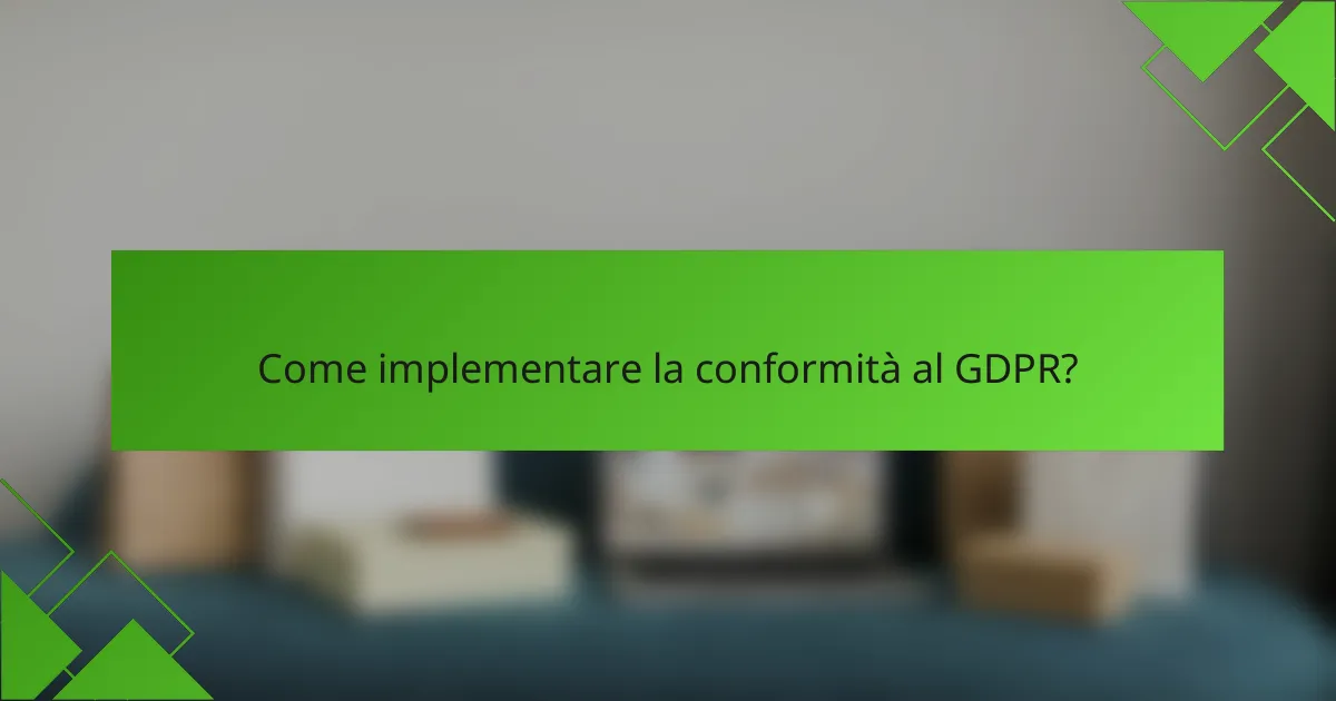 Come implementare la conformità al GDPR?
