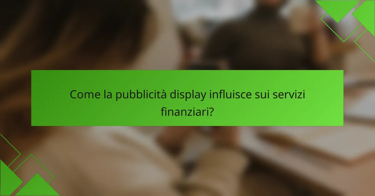 Come la pubblicità display influisce sui servizi finanziari?