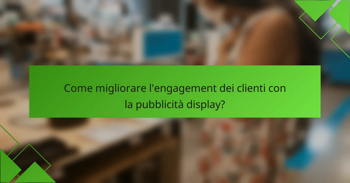 Come migliorare l'engagement dei clienti con la pubblicità display?