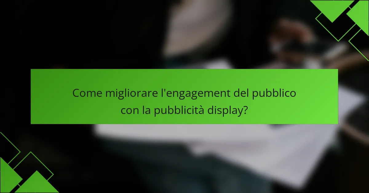 Come migliorare l'engagement del pubblico con la pubblicità display?