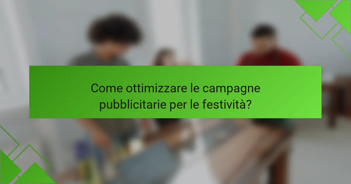 Come ottimizzare le campagne pubblicitarie per le festività?