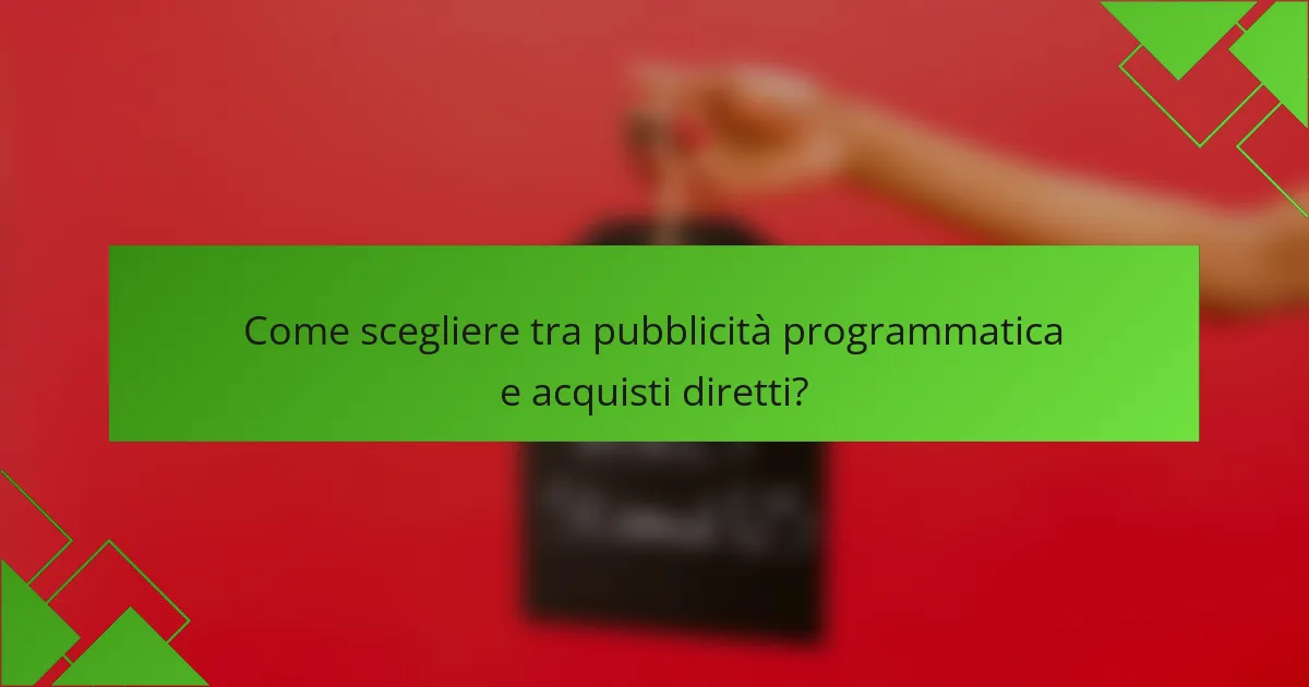 Come scegliere tra pubblicità programmatica e acquisti diretti?