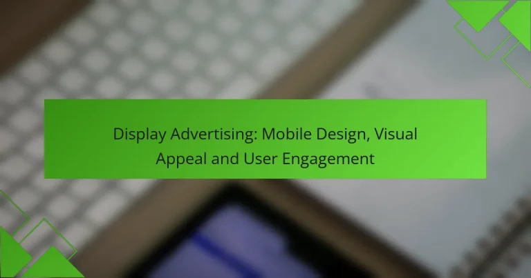 Display Advertising: Mobile Design, Visual Appeal and User Engagement
