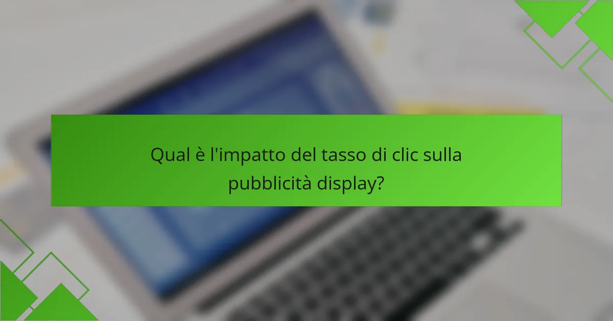 Qual è l'impatto del tasso di clic sulla pubblicità display?