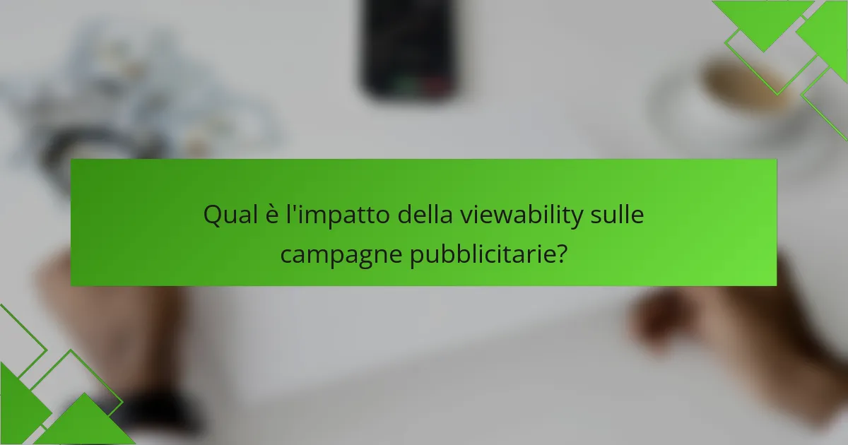 Qual è l'impatto della viewability sulle campagne pubblicitarie?