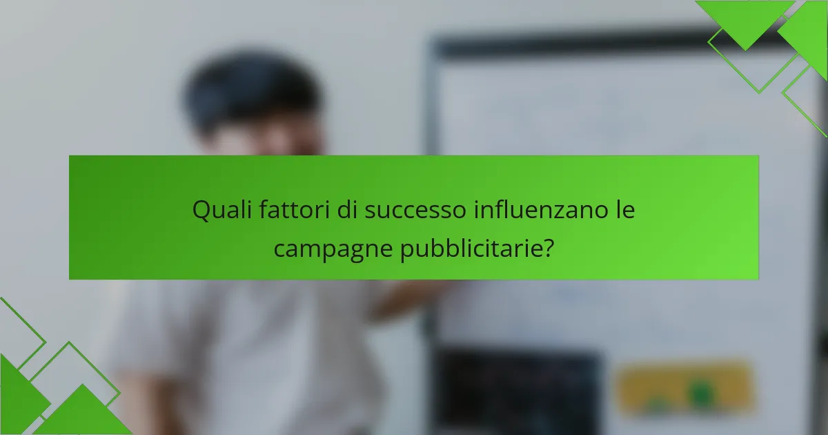 Quali fattori di successo influenzano le campagne pubblicitarie?