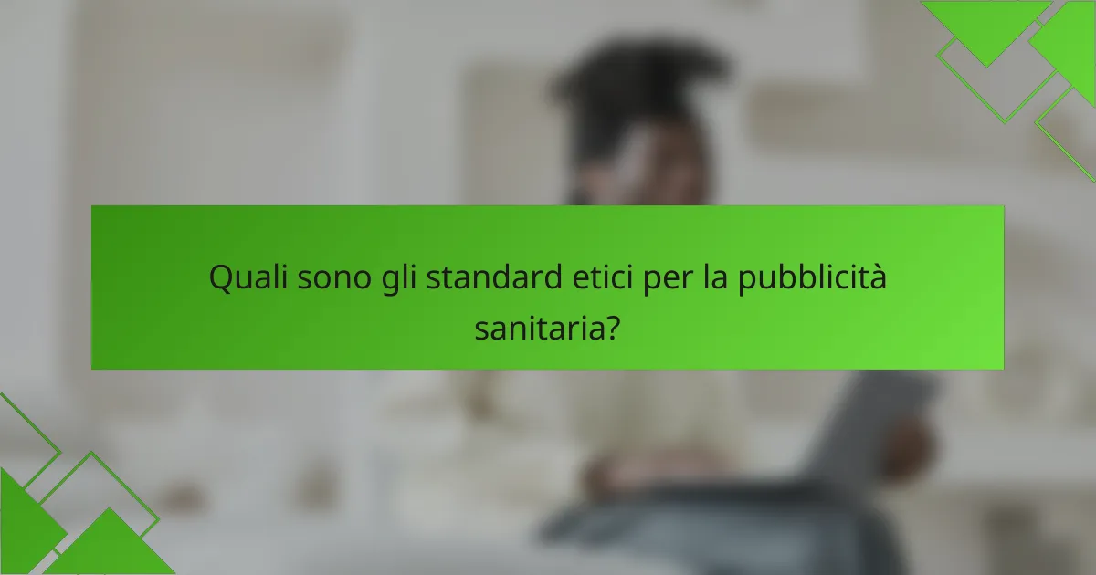 Quali sono gli standard etici per la pubblicità sanitaria?