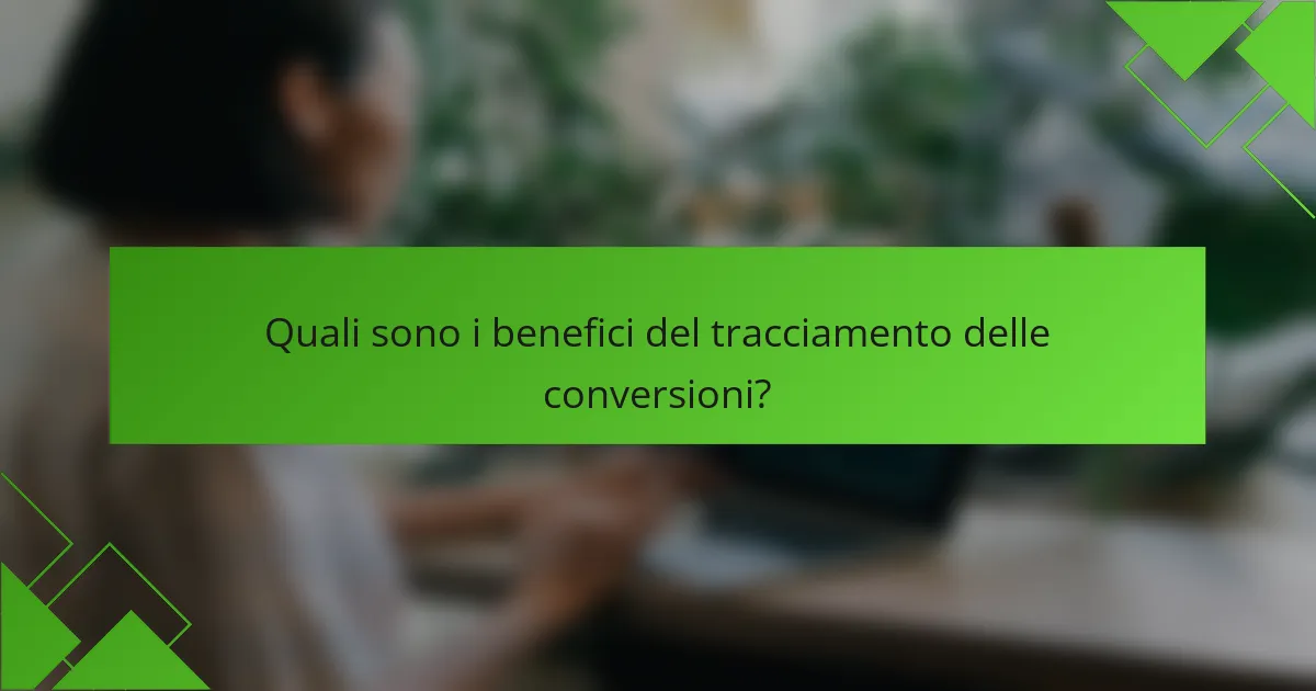 Quali sono i benefici del tracciamento delle conversioni?
