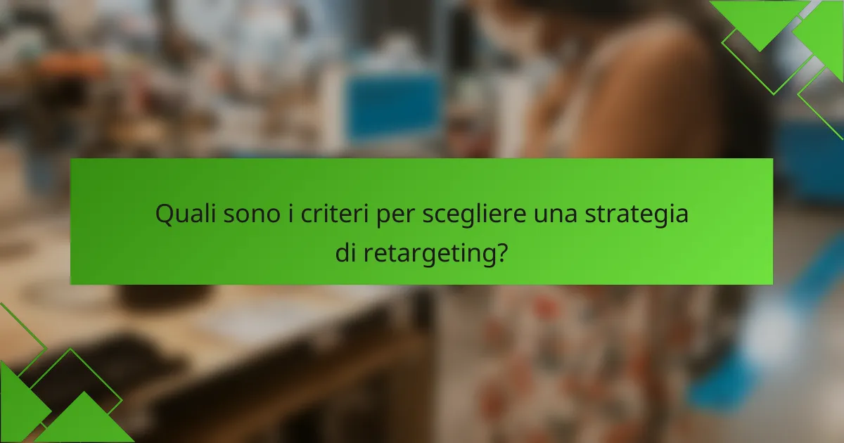 Quali sono i criteri per scegliere una strategia di retargeting?