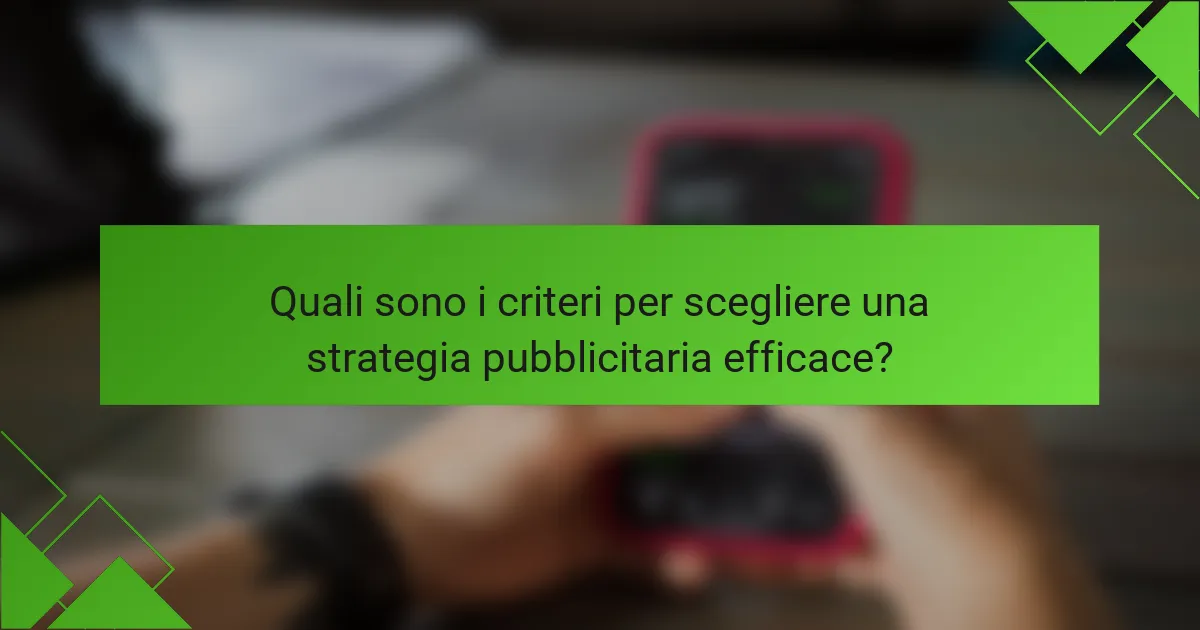 Quali sono i criteri per scegliere una strategia pubblicitaria efficace?