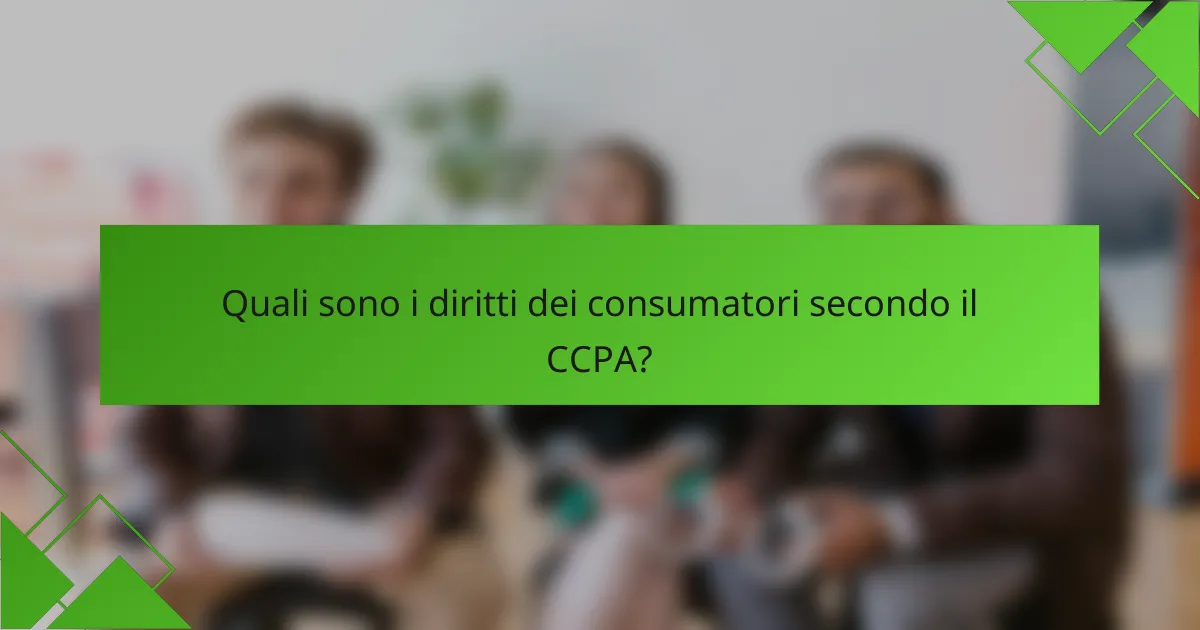 Quali sono i diritti dei consumatori secondo il CCPA?