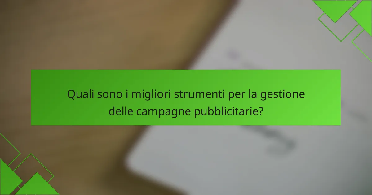 Quali sono i migliori strumenti per la gestione delle campagne pubblicitarie?
