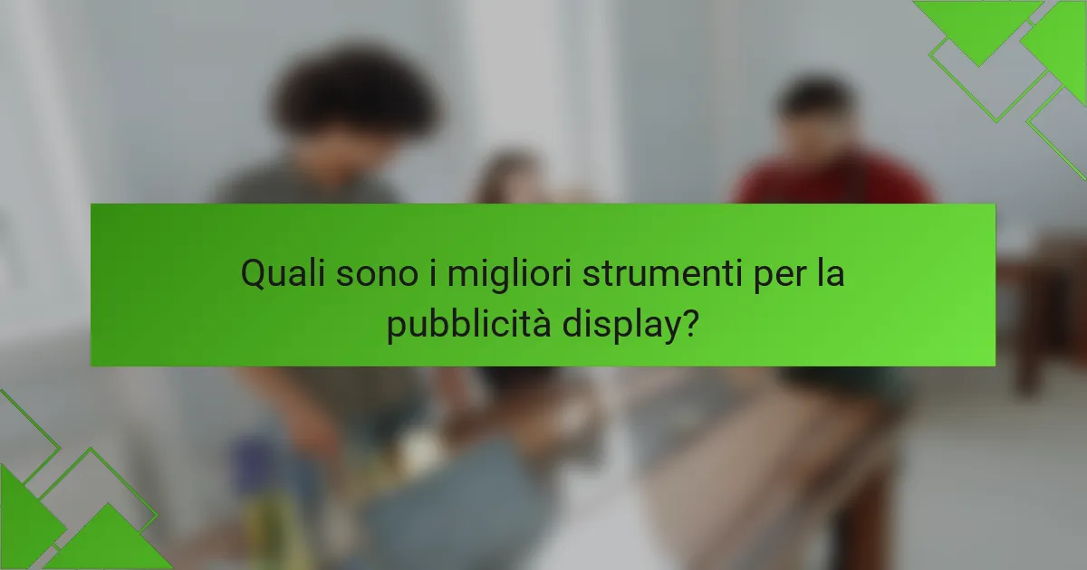 Quali sono i migliori strumenti per la pubblicità display?