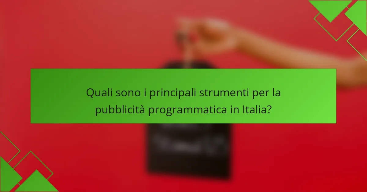 Quali sono i principali strumenti per la pubblicità programmatica in Italia?
