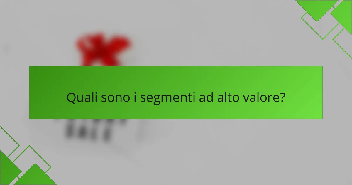 Quali sono i segmenti ad alto valore?