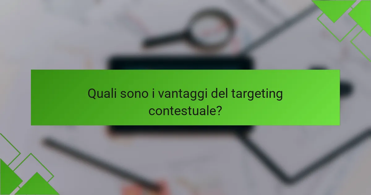 Quali sono i vantaggi del targeting contestuale?