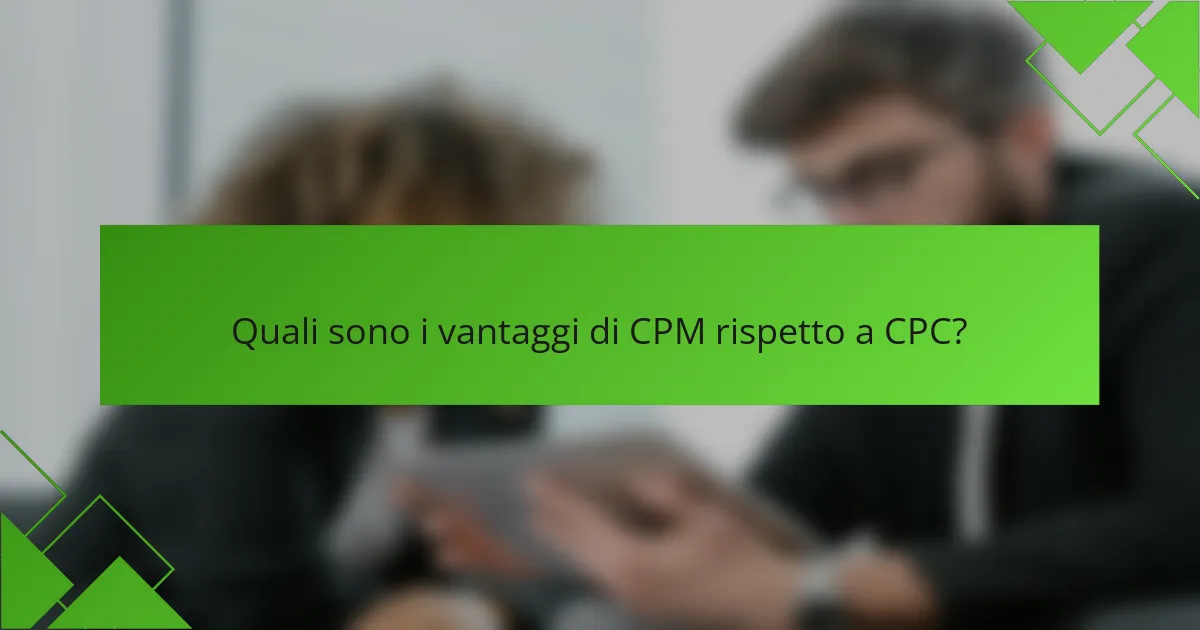 Quali sono i vantaggi di CPM rispetto a CPC?