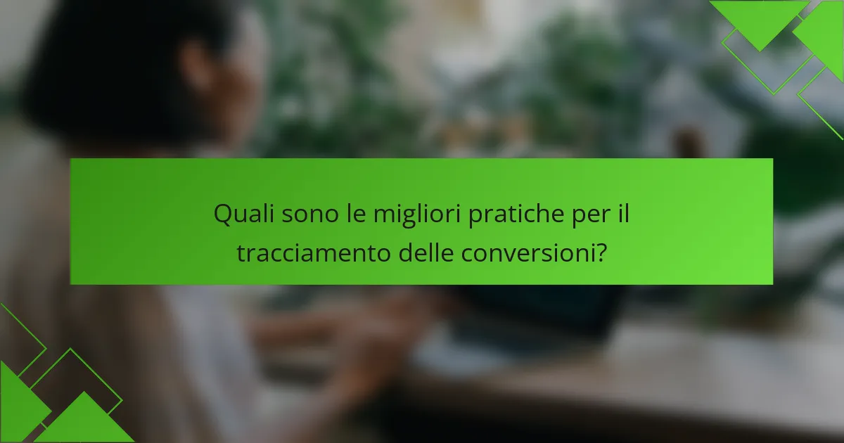Quali sono le migliori pratiche per il tracciamento delle conversioni?