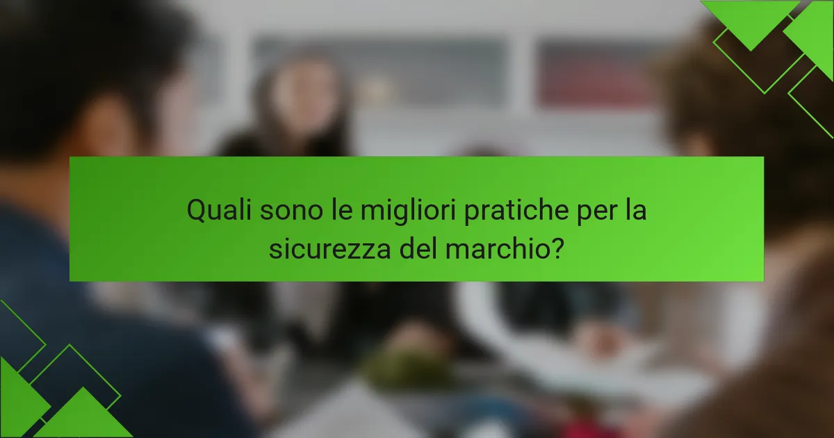 Quali sono le migliori pratiche per la sicurezza del marchio?