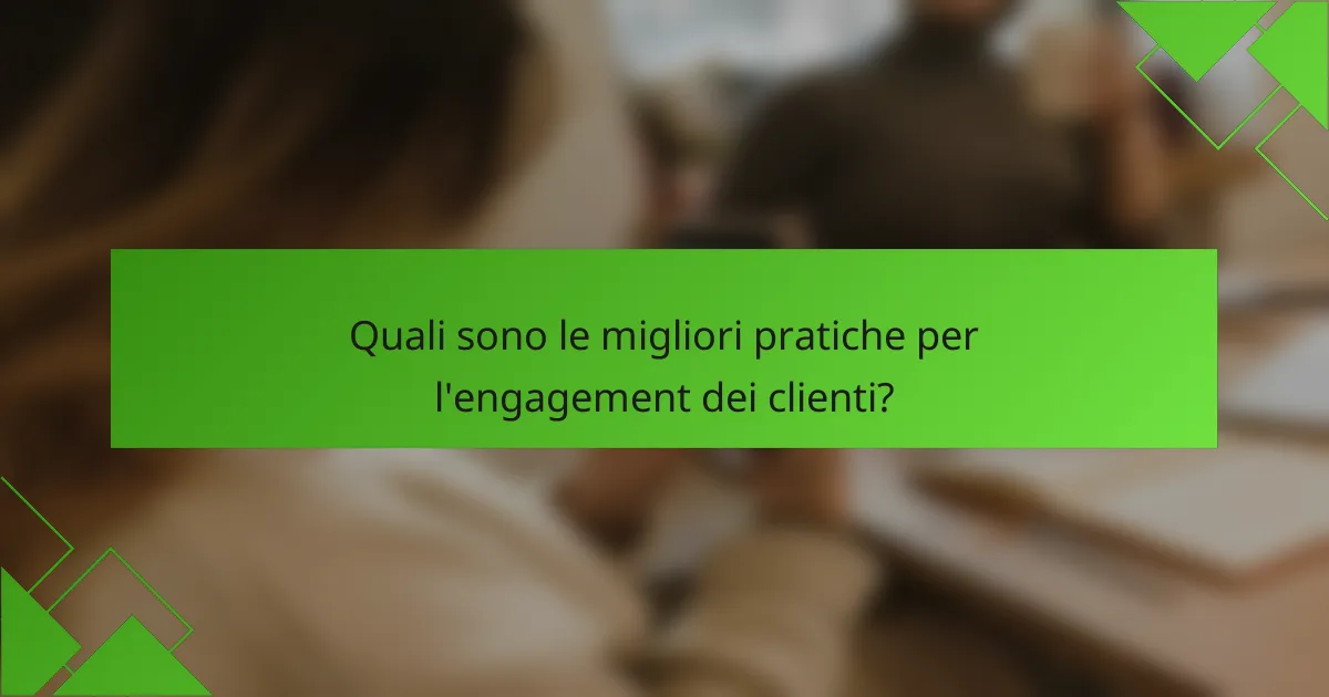 Quali sono le migliori pratiche per l'engagement dei clienti?