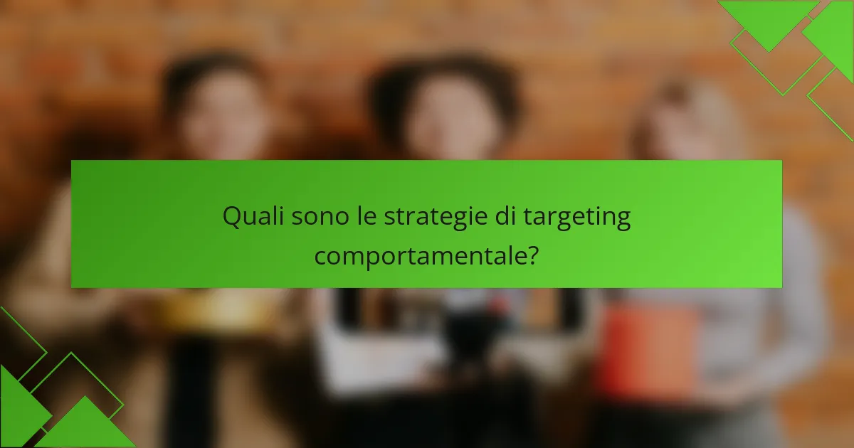 Quali sono le strategie di targeting comportamentale?