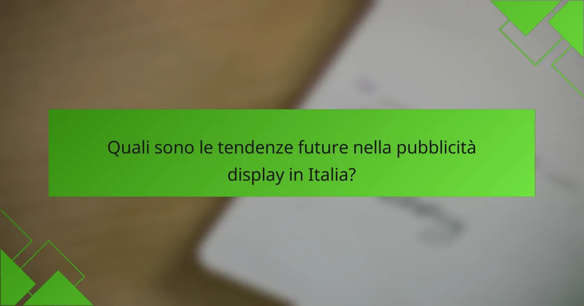 Quali sono le tendenze future nella pubblicità display in Italia?