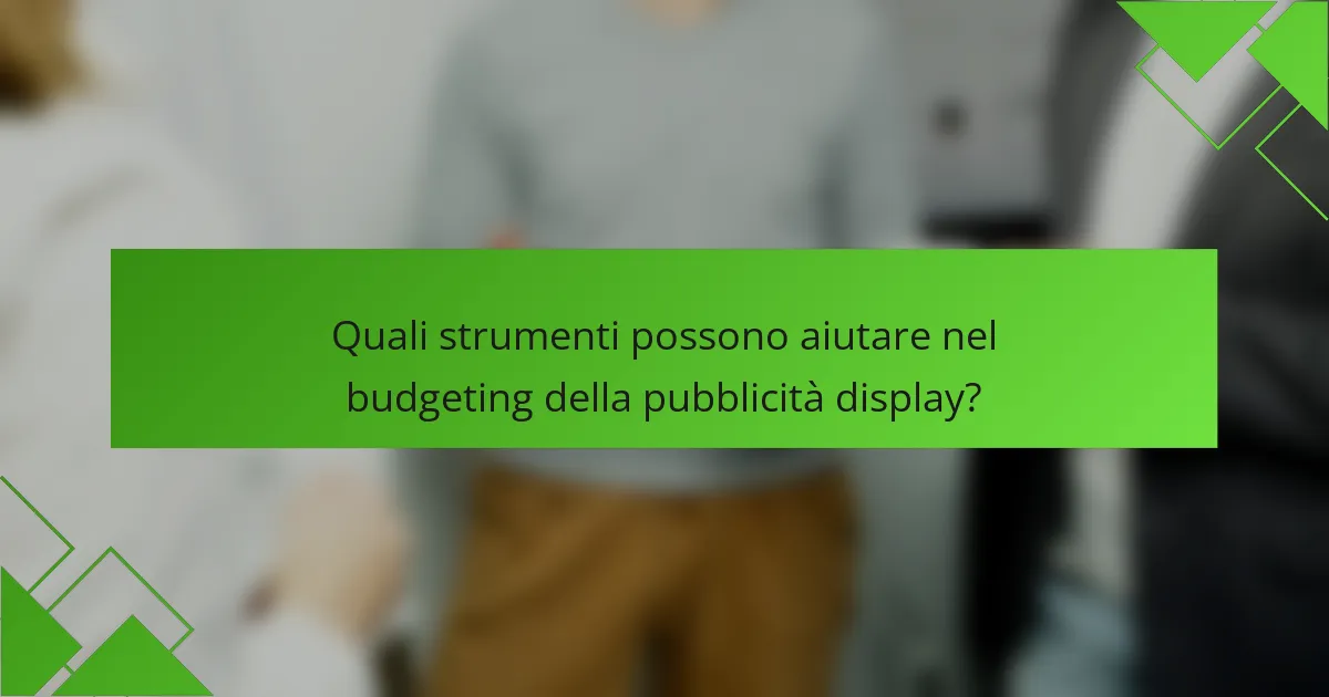 Quali strumenti possono aiutare nel budgeting della pubblicità display?