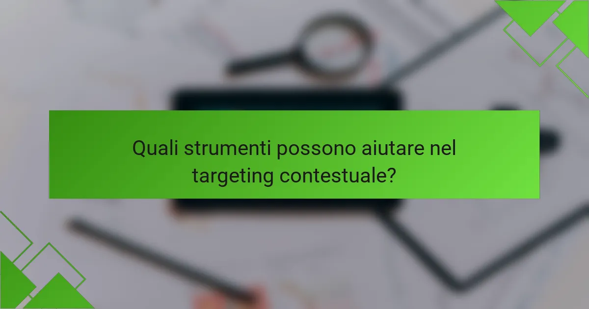 Quali strumenti possono aiutare nel targeting contestuale?