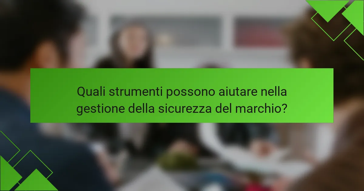 Quali strumenti possono aiutare nella gestione della sicurezza del marchio?