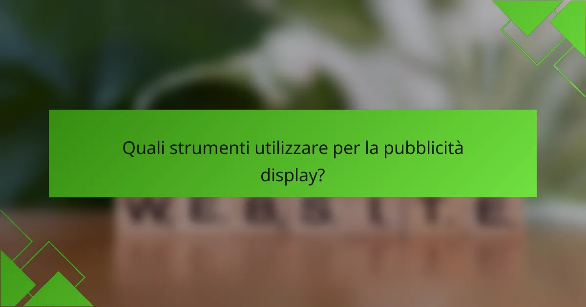 Quali strumenti utilizzare per la pubblicità display?