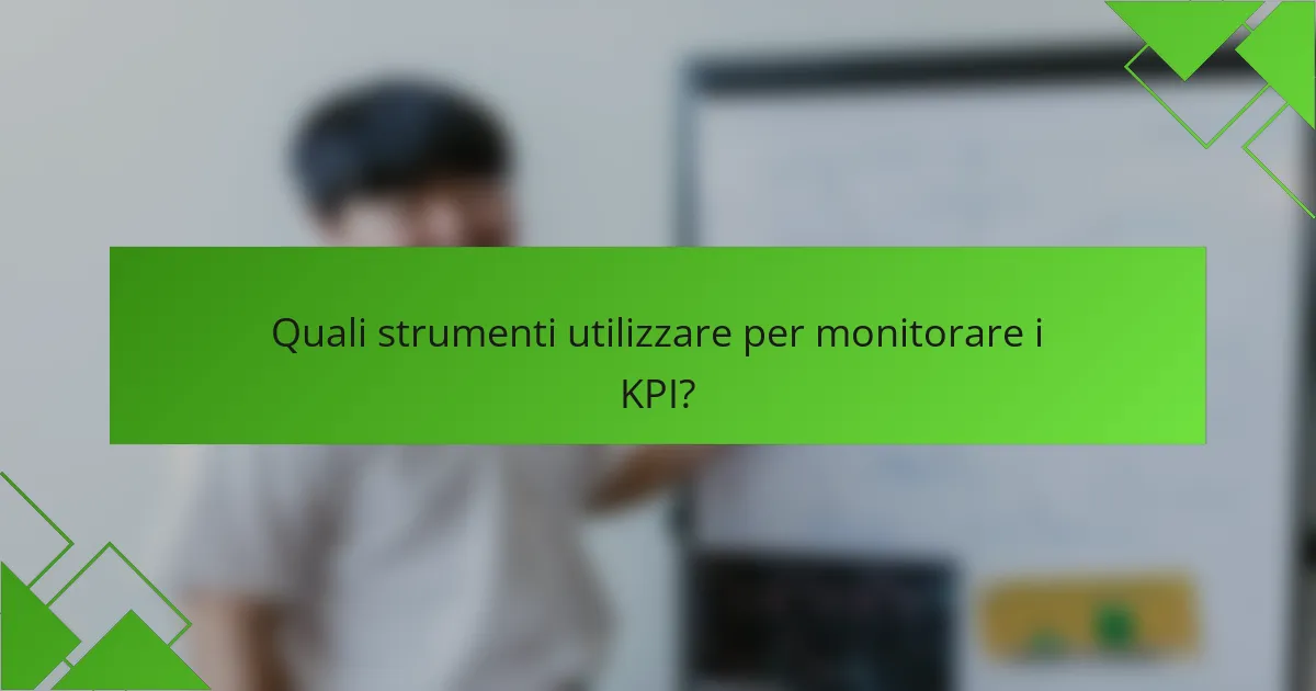Quali strumenti utilizzare per monitorare i KPI?